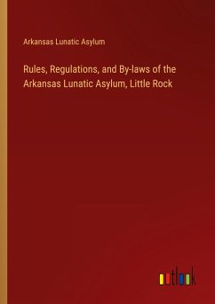 Rules, Regulations, and By-laws of the Arkansas Lunatic Asylum, Little Rock