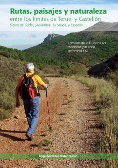 Cover Rutas, paisaje y naturaleza entre los límites de Teruel y Castellón : Sierras de Gúdar, Javalambre, La Salada y Espadán : caminos de la Guerra Civil española y la línea defensiva XYZ