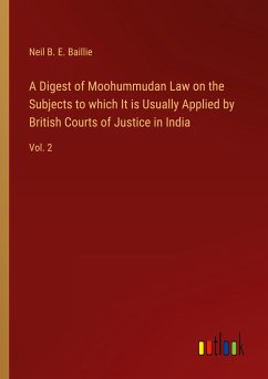 A Digest of Moohummudan Law on the Subjects to which It is Usually Applied by British Courts of Justice in India