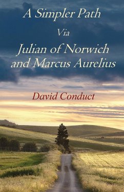 A Simpler Path Via Julian of Norwich and Marcus Aurelius - Conduct, David