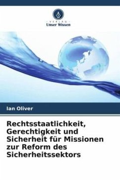 Rechtsstaatlichkeit, Gerechtigkeit und Sicherheit für Missionen zur Reform des Sicherheitssektors - Oliver, Ian
