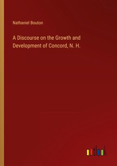 A Discourse on the Growth and Development of Concord, N. H. - Bouton, Nathaniel