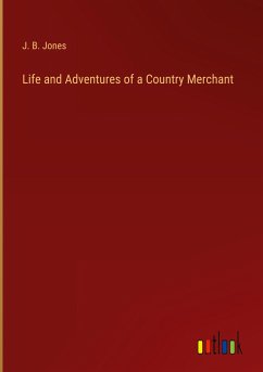 Life and Adventures of a Country Merchant - Jones, J. B.