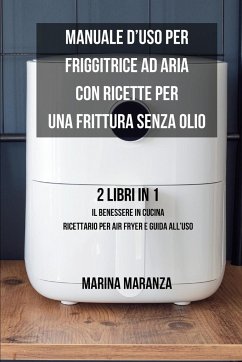Manuale d'uso per Friggitrice ad Aria con ricette per una Frittura Senza Olio - Maranza, Marina