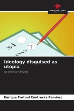 Ideology disguised as utopia - Contreras Ramírez, Enrique Fortoúl