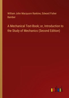 A Mechanical Text-Book; or, Introduction to the Study of Mechanics (Second Edition) - Rankine, William John Macquorn; Bamber, Edward Fisher