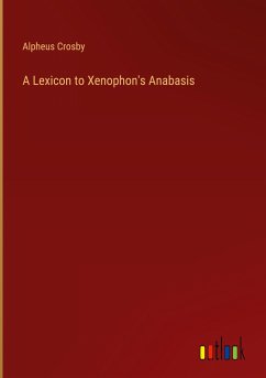 A Lexicon to Xenophon's Anabasis - Crosby, Alpheus