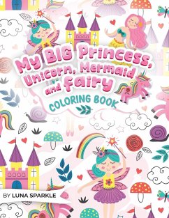 My BIG Princess, Unicorn, Mermaid and Fairy Coloring Book - Sparkle, Luna