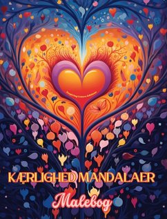 Kærlighed mandalaer   Malebog   Kilde til uendelig kreativitet, kærlighed og fred   Ideel gave til Valentinsdag - Editions, Inspiring Colors