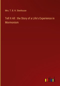 Tell It All : the Story of a Life's Experience in Mormonism