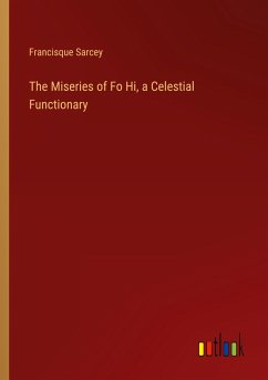 The Miseries of Fo Hi, a Celestial Functionary - Sarcey, Francisque