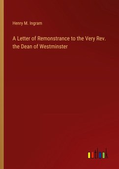 A Letter of Remonstrance to the Very Rev. the Dean of Westminster
