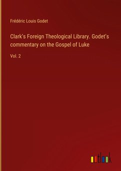Clark¿s Foreign Theological Library. Godet¿s commentary on the Gospel of Luke