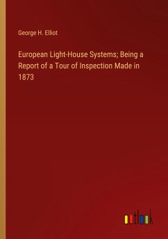 European Light-House Systems; Being a Report of a Tour of Inspection Made in 1873 - Elliot, George H.