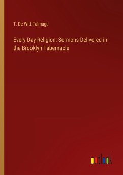Every-Day Religion: Sermons Delivered in the Brooklyn Tabernacle
