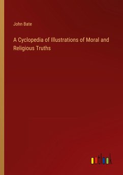 A Cyclopedia of Illustrations of Moral and Religious Truths