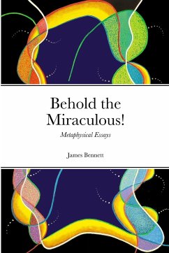 Behold the Miraculous! - Bennett, James