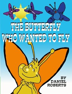 The Butterfly Who Wanted to Fly - Roberts, Daniel