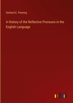 A History of the Reflective Pronouns in the English Language - Penning, Gerhard E.