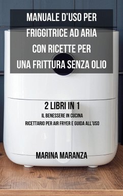 Manuale d'uso per Friggitrice ad Aria con ricette per una Frittura Senza Olio - Maranza, Marina