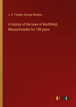 A History of the town of Northfield, Massachusetts for 150 years