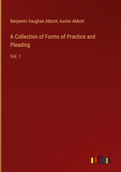A Collection of Forms of Practice and Pleading - Abbott, Benjamin Vaughan; Abbott, Austin