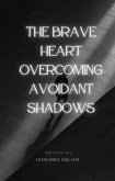 The Brave Heart Overcoming Avoidant Shadows (eBook, ePUB) The Brave Heart Overcoming Avoidant Shadows (eBook, ePUB)