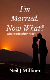 I'm Married. Now What?: What To Do After "I Do!" (eBook, ePUB)