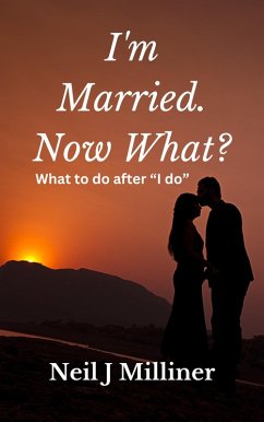 I'm Married. Now What?: What To Do After 