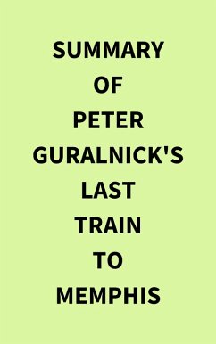 Summary of Peter Guralnick's Last train to Memphis (eBook, ePUB) - IRB Media