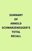 Summary of Arnold Schwarzenegger's Total Recall (eBook, ePUB)