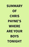Summary of Chris Payne's Where Are Your Boys Tonight (eBook, ePUB) Summary of Chris Payne's Where Are Your Boys Tonight (eBook, ePUB)