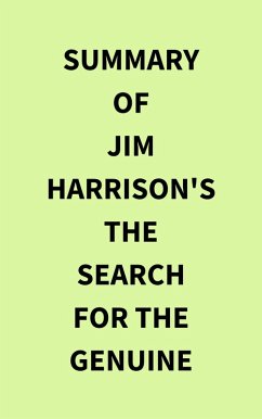 Cover Summary of Jim Harrison's The Search for the Genuine (eBook, ePUB)
