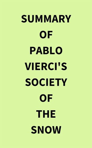 Summary of Pablo Vierci's Society of the Snow (eBook, ePUB) Summary of Pablo Vierci's Society of the Snow (eBook, ePUB)