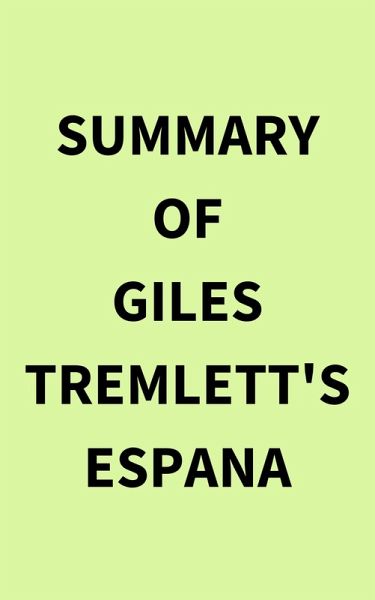Summary of Giles Tremlett's Espana (eBook, ePUB) Summary of Giles Tremlett's Espana (eBook, ePUB)