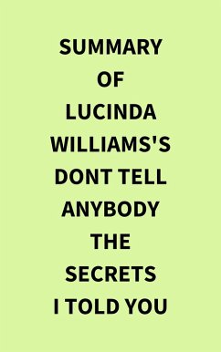 Cover Summary of Lucinda Williams's Dont Tell Anybody the Secrets I Told You (eBook, ePUB)