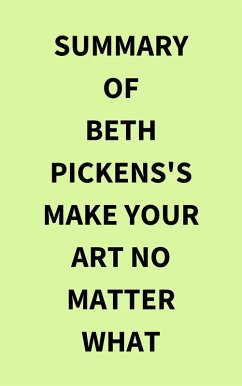 Summary of Beth Pickens's Make Your Art No Matter What (eBook, ePUB) - IRB Media