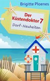 Der Küstendoktor 7: Dorf-Neuheiten (eBook, ePUB)