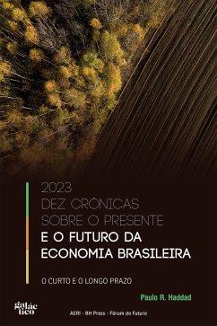 2023 Dez crônicas sobre o presente e o futuro da economia brasileira (eBook, ePUB) - Haddad, Paulo R.
