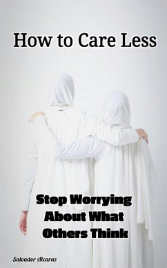 Cover How to Care Less : Stop Worrying About What Others Think (eBook, ePUB)