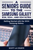 A Seniors Guide to the S24 , S24+ and S24 Ultra: Getting Started with the 2024 Samsung Galaxy (eBook, ePUB)