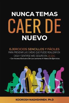 No Tema Caerse Nunca Más: Ejercicios Simples Practicos Para Realizar En Casa Para Prevenir Las Caídas Y Sentirse Seguro En 28 Días (Dr. N's Wellness Series) (eBook, ePUB) - Naghshineh, Koorosh