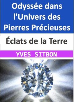 Éclats de la Terre : Odyssée dans l'Univers des Pierres Précieuses (eBook, ePUB) - Sitbon, Yves
