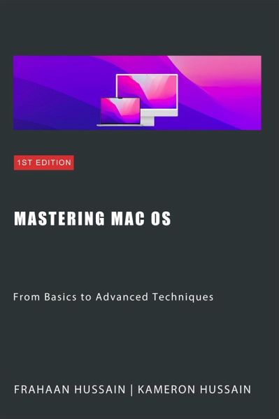Mastering Mac OS: From Basics to Advanced Techniques (eBook, ePUB) Mastering Mac OS: From Basics to Advanced Techniques (eBook, ePUB)