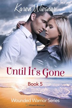 Until It's Gone (Wounded Warriors, #5) (eBook, ePUB) - Wiesner, Karen