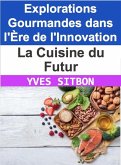 La Cuisine du Futur : Explorations Gourmandes dans l'Ère de l'Innovation (eBook, ePUB)