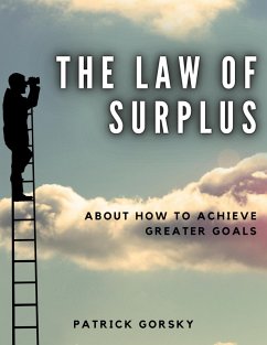The Law of Surplus - About How to Achieve Greater Goals (eBook, ePUB) - Gorsky, Patrick
