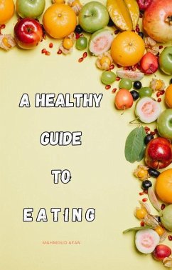 A Healthy Guide To Eating (eBook, ePUB) - Afan, Mahmoud