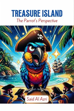 Treasure Island: The Parrot's Perspective (Classics Reimagined: A Comedic Twist, #3) (eBook, ePUB) - Azri, Said Al