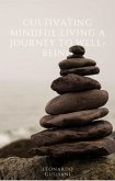 Cultivating Mindful Living A Journey to Well-Being (eBook, ePUB) Cultivating Mindful Living A Journey to Well-Being (eBook, ePUB)